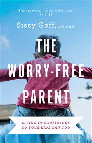 The Worry-Free Parent - Living in Confidence So Your Kids Can Too - cover
