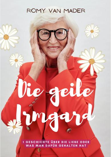 Die geile Irmgard - Eine Geschichte über die Liebe oder was man dafür gehalten hat - cover