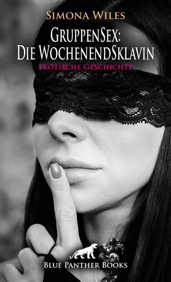 GruppenSex: Die WochenendSklavin | Erotische Geschichte - Hier sind alle Spielarten möglich - cover