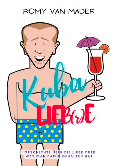 KUBA LIEB(r)E - Eine Geschichte über die Liebe oder was man dafür gehalten hat - cover