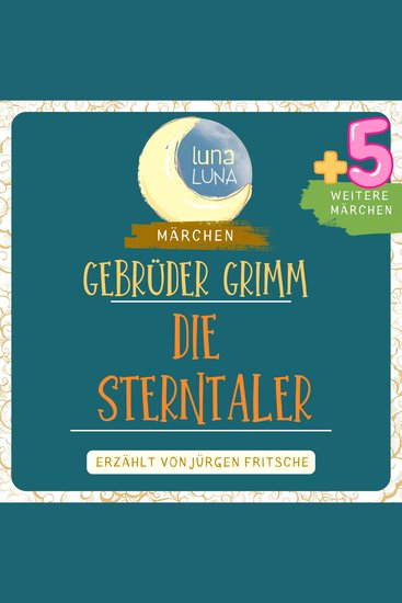 Gebrüder Grimm: Die Sterntaler plus fünf weitere Märchen - Die Sterntaler Die Brautschau Die sieben Schwaben Die ungleichen Kinder Evas Die Nixe im Teich Die wahre Braut Teil 37 40 - cover