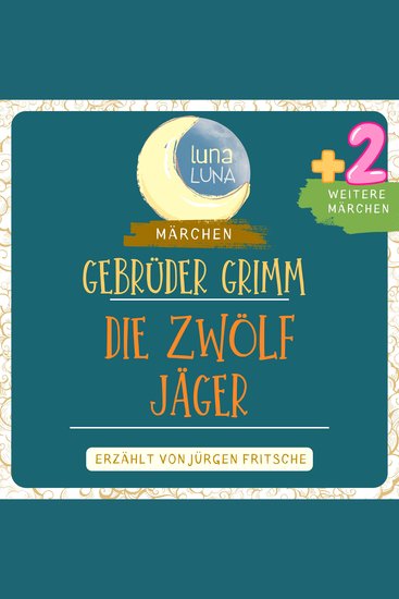 Gebrüder Grimm: Die zwölf Jäger plus zwei weitere Märchen - Die zwölf Jäger Der Grabhügel Oll Rinkrank Teil 29 40 - cover