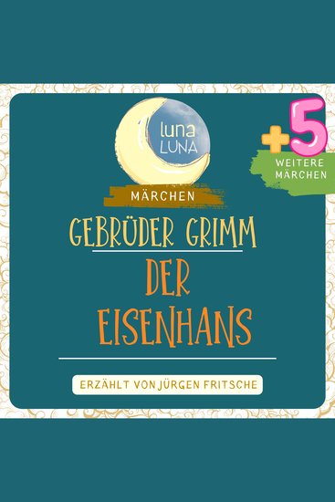 Gebrüder Grimm: Der Eisenhans plus fünf weitere Märchen - Der Eisenhans Die Geschenke des kleinen Volkes Der Riese und der Schneider Der Nagel Das Diethmarsische Lügenmärchen Der arme Junge im Grab Teil 35 40 - cover