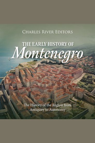Early History of Montenegro The: The History of the Region from Antiquity to Autonomy - cover