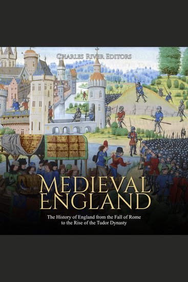 Medieval England: The History of England from the Fall of Rome to the Rise of the Tudor Dynasty - cover