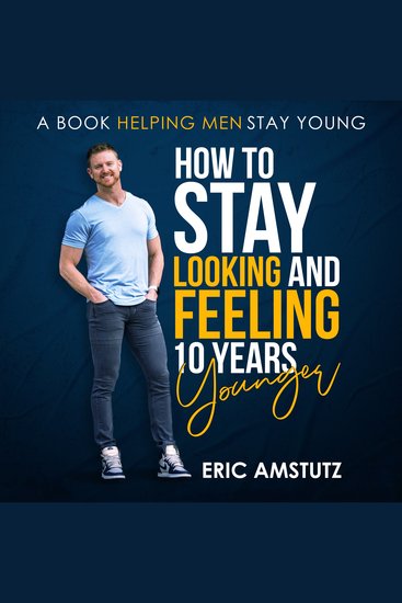 How to stay looking and feeling 10 years younger - A Book helping men stay young - cover