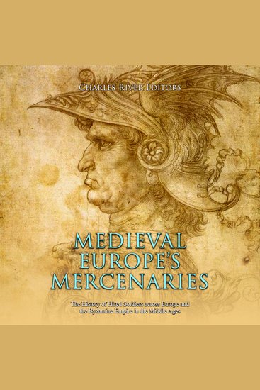 Medieval Europe’s Mercenaries: The History of Hired Soldiers across Europe and the Byzantine Empire in the Middle Ages - cover