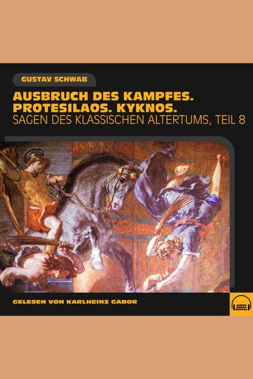 Ausbruch des Kampfes Protesilaos Kyknos (Sagen des klassischen Altertums - Teil 8) - cover