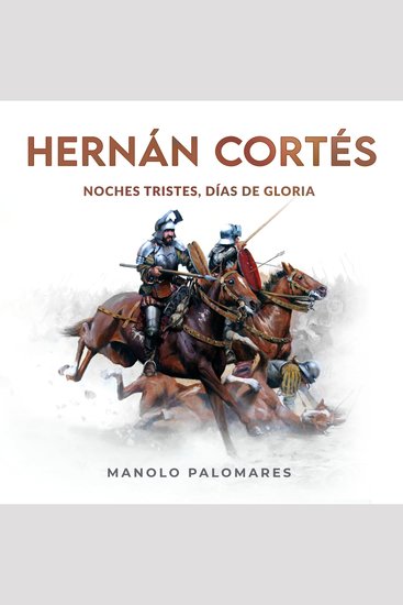 Hernán Cortés Noches tristes días de gloria - La novela de la Conquista de México - cover