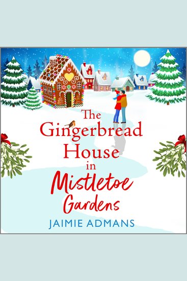 The Gingerbread House in Mistletoe Gardens - Treat yourself to the perfect festive romance for Christmas 2025 from Jaimie Admans - cover