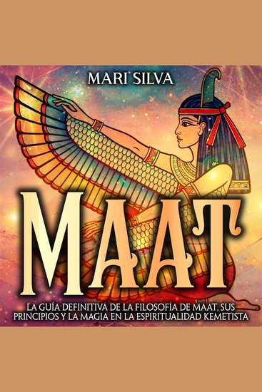 Maat: La guía definitiva de la filosofía de Maat sus principios y la magia en la espiritualidad kemetista - cover