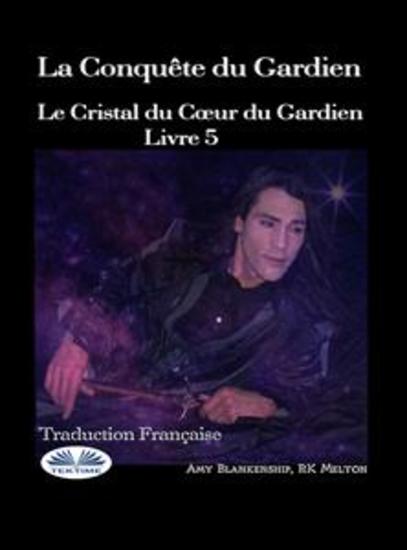 La Conquête Du Gardien - Le Cristal Du Coeur Du Gardien Livre 5 - cover