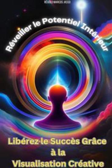 Réveiller le Potentiel Intérieur - Libérez le Succès Grâce à la Visualisation Créative - cover