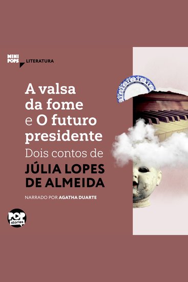 valsa da fome e O futuro presidente A: Dois contos de Júlia Lopes de Almeida - Literatura - cover