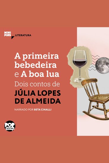 primeira bebedeira e A boa lua A: Dois contos de Júlia Lopes de Almeida - Literatura - cover
