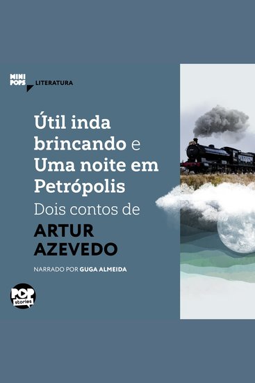 Útil inda brincando e Uma noite em Petrópolis: Dois contos de Artur Azevedo - Literatura - cover