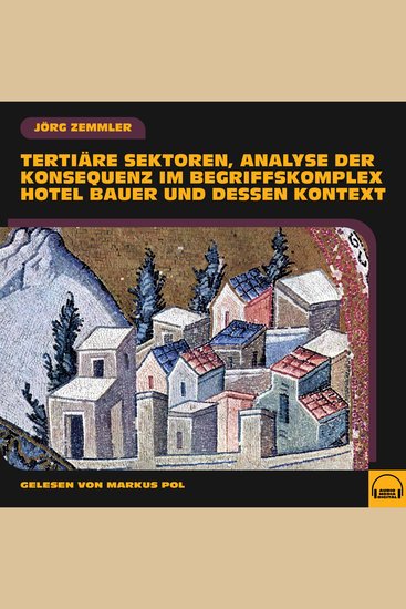 Tertiäre Sektoren Analyse der Konsequenz im Begriffskomplex Hotel Bauer und dessen Kontext - cover