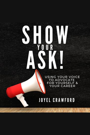 Show Your Ask - Using Your Voice to Advocate for Yourself and Your Career - cover