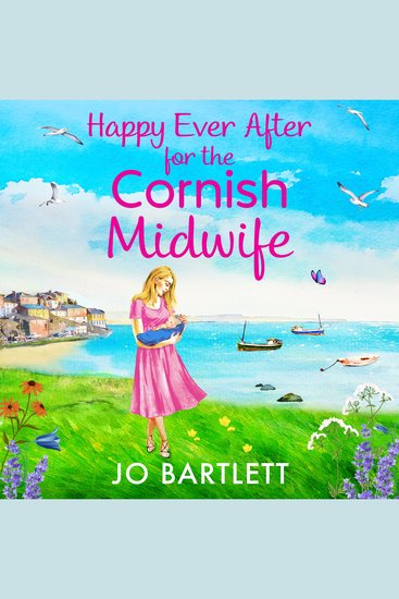 Happy Ever After for the Cornish Midwife - The emotional final instalment in the Cornish Midwives series from Jo Bartlett - cover
