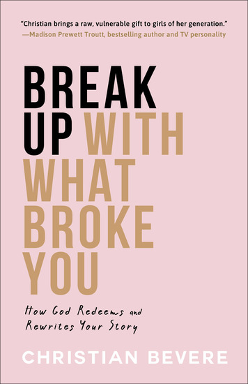 Break Up with What Broke You - How God Redeems and Rewrites Your Story - cover