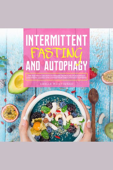 Intermittent Fasting and Autophagy: Tips and Tricks to Trigger Autophagy Lose Weight Quickly and Change Your Habits Without Suffering - cover