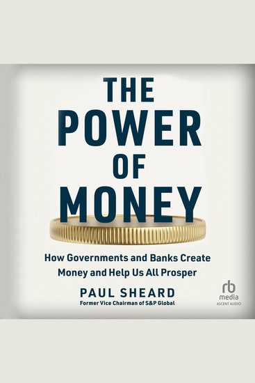 The Power of Money - How Governments and Banks Create Money and Help Us All Prosper - cover