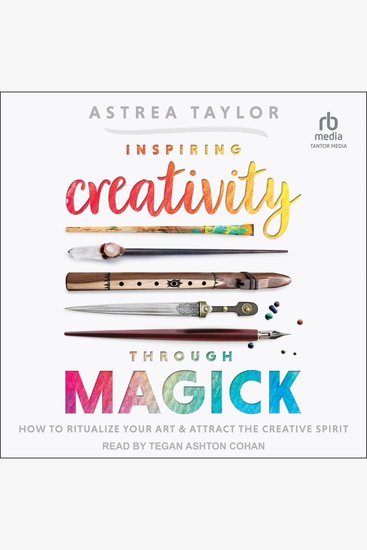 Inspiring Creativity Through Magick - How to Ritualize Your Art & Attract the Creative Spirit - cover