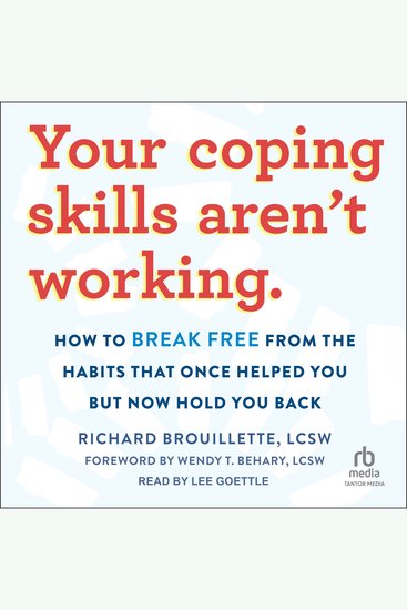 Your Coping Skills Aren't Working - How to Break Free from the Habits That Once Helped You But Now Hold You Back - cover