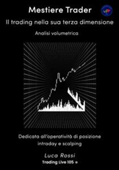 Mestiere Trader - Il trading nella sua terza dimensione Analisi Volumetrica - cover