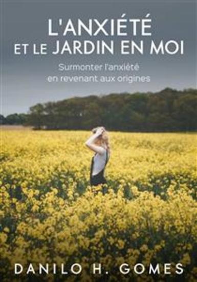 L'anxiété Et Le Jardin En Moi - Surmonter L'anxiété En Revenant Aux Origines - cover