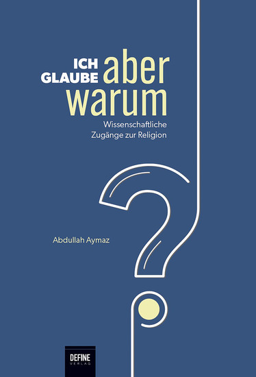 Ich glaube aber warum? - Wissenschaftliche Zugänge zur Religion - cover