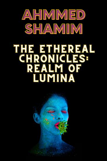 The Ethereal Chronicles: Realm of Lumina - The Ethereal Chronicles: Realm of Lumina by Ahmmed Shamim - cover