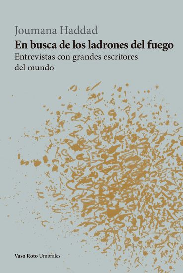 En busca de los ladrones del fuego - Entrevistas con grandes escritores del mundo - cover