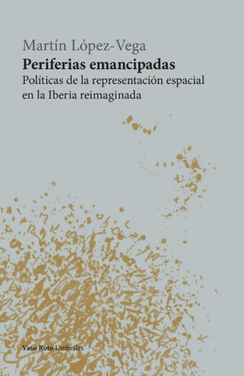 Periferias emancipadas - Políticas de la representación espacial en la Iberia reimaginada - cover