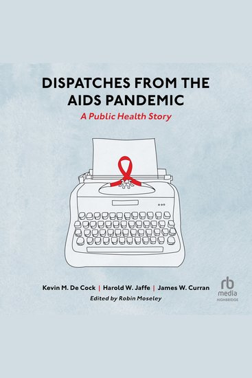 Dispatches from the AIDS Pandemic - A Public Health Story - cover