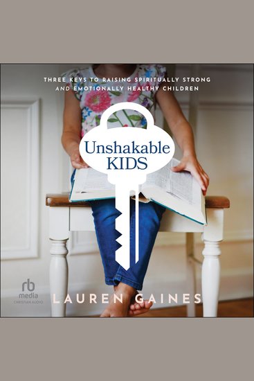 Unshakable Kids - Three Keys to Raising Spiritually Strong and Emotionally Healthy Children - cover