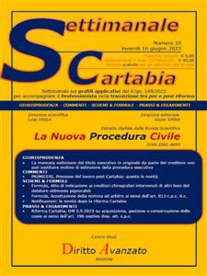 SETTIMANALE CARTABIA n 10 - Venerdì 1662023 - Mancata esibizione del titolo esecutivo ed estinzione della procedura; rito del lavoro; creditori chirografari e beni pignorabili; nomina ad arbitro accettazione; notificazioni le novità della riforma - cover