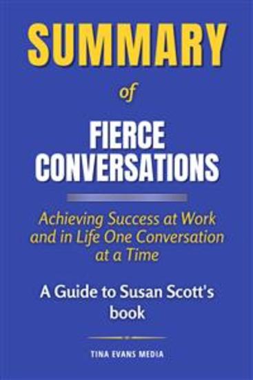 Summary - Fierce Conversations - Achieving Success at Work and in Life One Conversation at a Time: A Guide to Susan Scott's book - cover