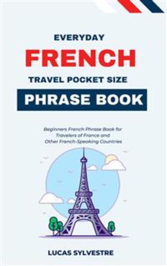 Everyday French Travel Pocket Size Phrase Book - Beginners French Phrase Book for Travelers of France and Other French-Speaking Countries - cover