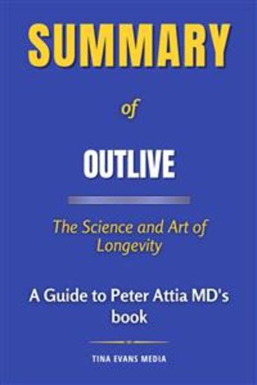 Summary of Outlive - The Science and Art of Longevity - A Guide to Peter Attia MD's book - cover