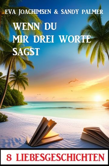 Wenn du mir drei Worte sagst! 8 Liebesgeschichten - cover