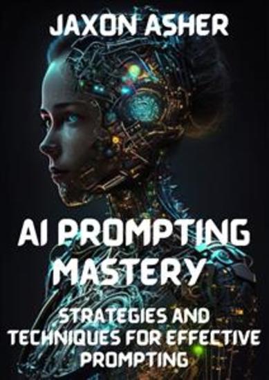 AI Prompting Mastery - Strategies and Techniques for Effective Prompting - cover