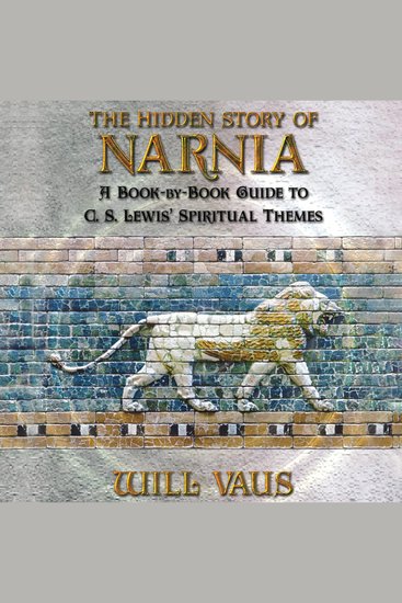 The Hidden Story of Narnia - A Book-By-Book Guide to C S Lewis' Spiritual Themes - cover
