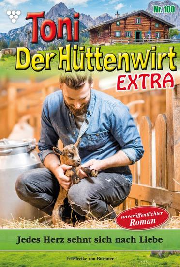 Jedes Herz sehnt sich nach Liebe - Toni der Hüttenwirt Extra 100 – Heimatroman - cover