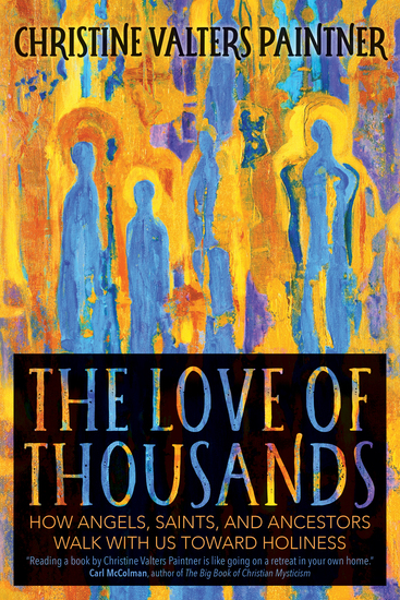 The Love of Thousands - How Angels Saints and Ancestors Walk with Us toward Holiness - cover