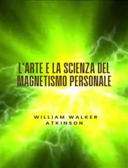 L'arte e la scienza del magnetismo personale (tradotto) - cover