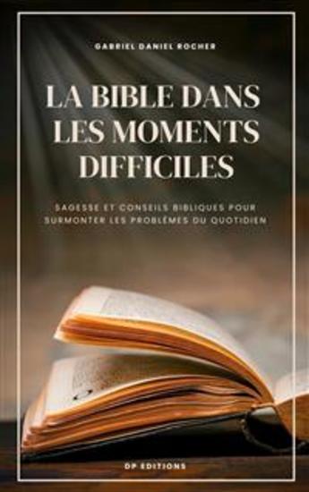 La Bible dans les moments difficiles - Sagesse et conseils bibliques pour surmonter les problèmes du quotidien - cover