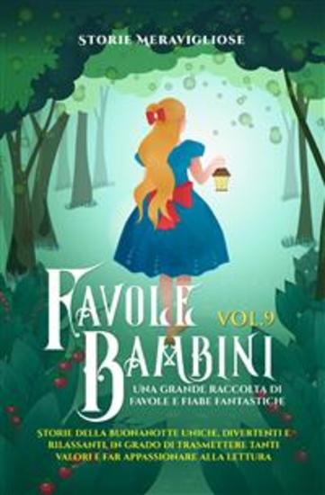 Favole per Bambini Una grande raccolta di favole e fiabe fantastiche (Vol9) - Storie della buonanotte uniche divertenti e rilassanti in grado di trasmettere tanti valori e far appassionare alla lettura - cover