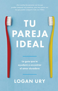 Tu pareja ideal - La guía que te ayudará a encontrar el amor duradero