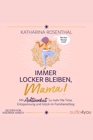 Immer locker bleiben Mama! - Mit Achtsamkeit zu mehr Me Time Entspannung und Glück im Familienalltag - cover